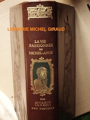 La Vie passionnée de Michel-Ange écrite par son disciple Ascanio Condivi. Suivi d'une étude analy...