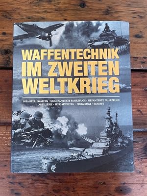 Waffentechnik im Zweiten Weltkrieg : Infanteriewaffen, ungepanzerte Fahrzeuge, gepanzerte Fahrzeu...