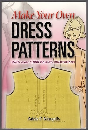 Make Your Own Dress Patterns: With over 1,000 how-to illustrations: A Primer in Patternmaking for...