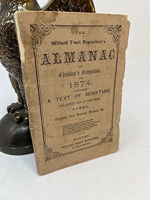 THE WILLARD TRACT REPOSITORY'S ALMANAC AND CHRISTIAN COMPANION, FOR 1874: Containing A Text Of Sc...