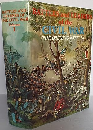 Battles and Leaders of the Civil War Volume 1 - The Opening Battles