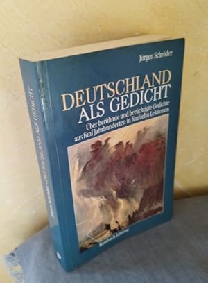 Deutschland als Gedicht - Über berühmte und berüchtigte Gedichte aus fünf Jahrhunderten in fünfze...