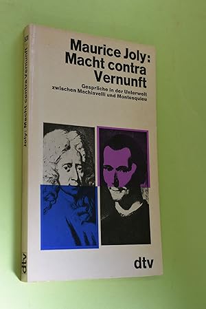 Macht contra Vernunft : Gespräche in der Unterwelt zwischen Machiavelli und Montesquieu. [Aus d. ...