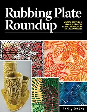 Rubbing Plate Roundup: Create Textured Treasures from Fabric, Paper, Clay, Metal and Paint