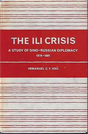 The Ili Crisis A Study of Sino-Russian Diplomacy 1871-1881