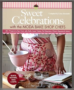 Sweet Celebrations with the MODA BAKESHOP CHEFS: 35+ Projects to Sew from Jelly Rolls, Layer Cake...