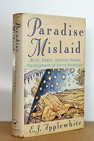 Paradise Mislaid: Birth, Death & the Human Predicament of Being Biological