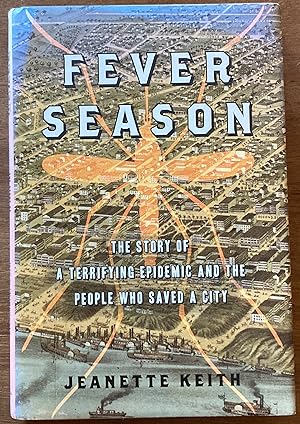 Fever Season: The Story of a Terrifying Epidemic and the People Who Saved a City