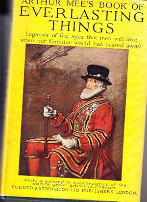 Arthur Mee's Book of Everlasting Things Legacies of the ages that men will love when our familiar...