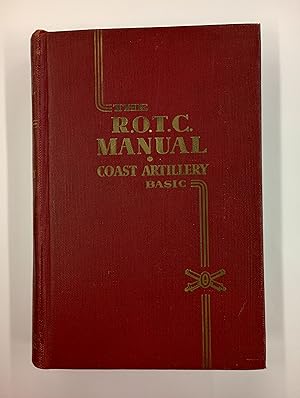 The R.O.T.C. Manual, Coast Artillery, Basic: A Text Book for the Reserve Officers' Training Corps...