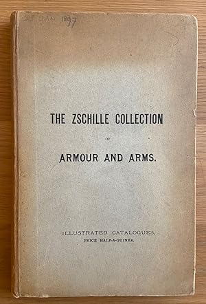 Catalogue of the Collection of Armour and Arms and Hunting Equipments of Herr Richard ZSCHILLE of...