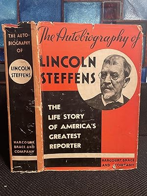 The Autobiography of Lincoln Steffens The Life Story of America's Greatest Reporter
