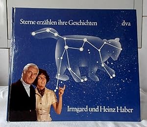 Sterne erzählen ihre Geschichten. Irmgard Haber ; Heinz Haber. [Farbbilder: Bernhard Ziegler] / B...