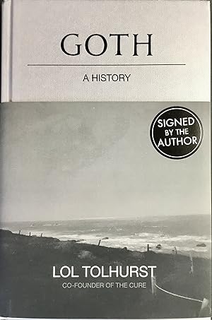 GOTH / A HISTORY (UK Hardcover 1st. - Signed by LOL TOLHURST formerly of The Cure)