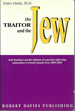 Traitor And The Jew : Anti-semitism And Extremist Right-wing Nationalism In Quebec From 1929 To 1939