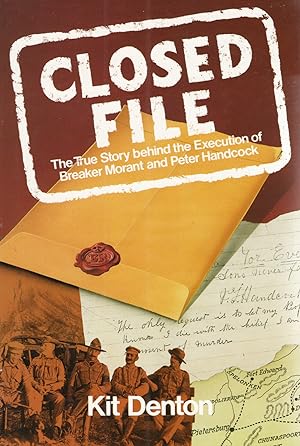 Closed File : The True Story Behind The Execution Of Breaker Morant And Peter Handcock :