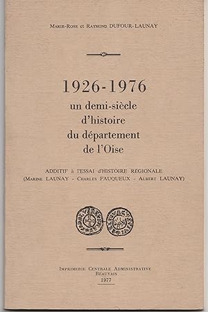 1926-1976 un demi-siècle d'histoire du département de l'Oise - Additif à l'essai d'histoire régio...