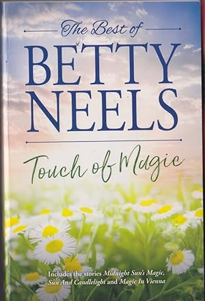 The Best of Betty Neels . A Touch of Magic; Containing :Midnight Suns Magic, Sun and Candlelight,...