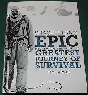Shackleton's Epic. Reccreating The World's Greatest Journey of Survival.
