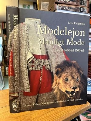 Modelejon: Manligt Mode. 1500-tal 1600-tal 1700-tal; Lions of Fashion: male fashion of the 16th, ...