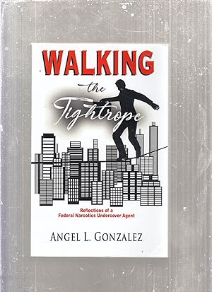 Walking The Tightrope: Reflections of a Federal Narcotics Undercover Agent