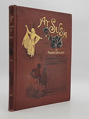 At Susa. The Ancient Capital of the Kings of Persia. Narrative of travel through western Persia a...
