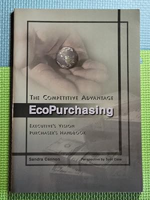 The Competitive Advantage: Ecopurchasing: Executive's Vision Purchaser's Handbook