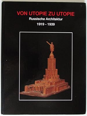 Von Utopie zu Utopie: Russische Architektur 1919 - 1939