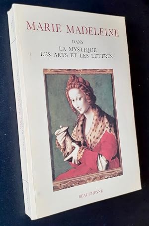 Marie-Madeleine dans la mystique, les arts et les lettres.