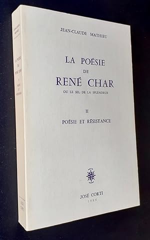 La Poésie de René Char ou le sel de la splendeur. Tome II : Poésie et résistance.