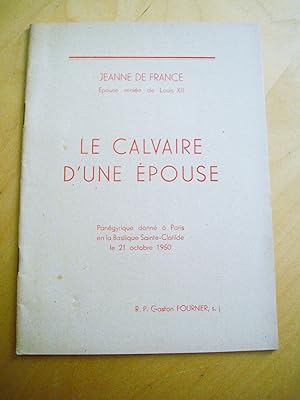 Jeanne de France épouse reniée de Louis XII Le Calvaire d'une épouse Panégyrique donné à Paris en...