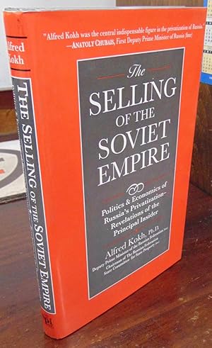 The Selling of the Soviet Empire: Politics & Economics of Russia's Privatization