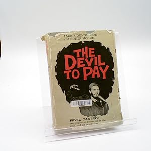 THE DEVIL TO PAY the True Story of an American Soldier of Fortune in Castro's Revolution