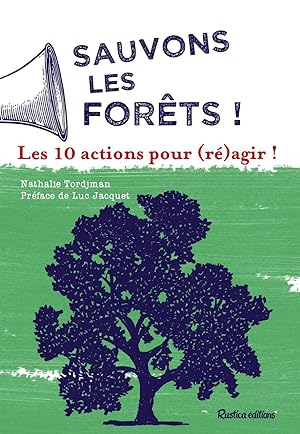 Sauvons les forêts !: Les 10 actions pour (ré)agir