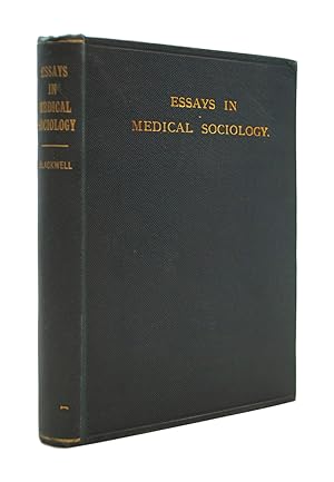 Essays in Medical Sociology Revised and Reprinted for Private Circulation