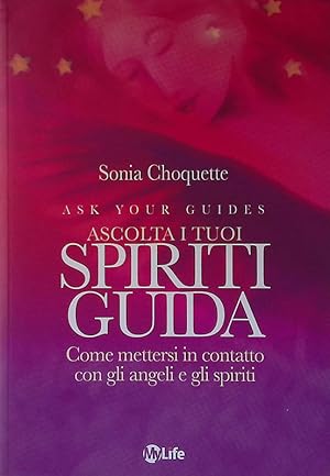 Ascolta i tuoi spiriti guida. Come mettersi in contatto con gli angeli e gli spiriti