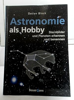 Astronomie als Hobby : Sternbilder und Planeten erkennen und benennen.