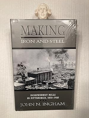 Making Iron and Steel: Independent Mills in Pittsburgh, 1820-1920