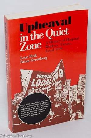 Upheaval in the quiet zone; a history of Hospital Workers' Union, Local 1199