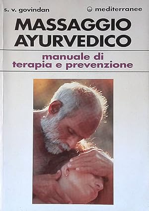 Massaggio ayurvedico. Manuale di terapia e prevenzione