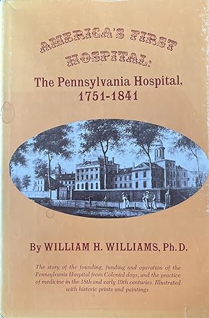 America's First Hospital: The Pennsylvania Hospital 1751-1841