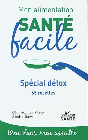 Mon Alimentation Sante Facile : Special Detox: 65 recettes
