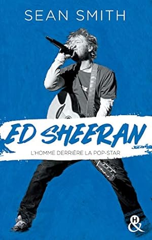 Ed Sheeran: la biographie émouvante et originale pour découvrir le chanteur double disque de platine