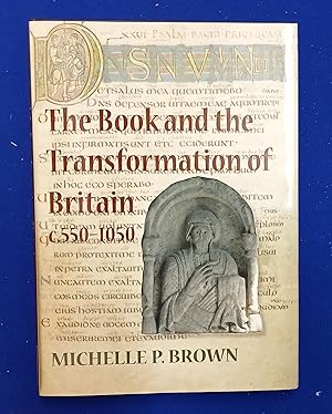 The Book and the Transformation of Britain c.550-1050. A study in written and visual literacy and...