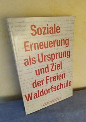 Soziale Erneuerung als Ursprung und Ziel der Freien Waldorfschule : 50 Jahre Pädagogik Rudolf Ste...