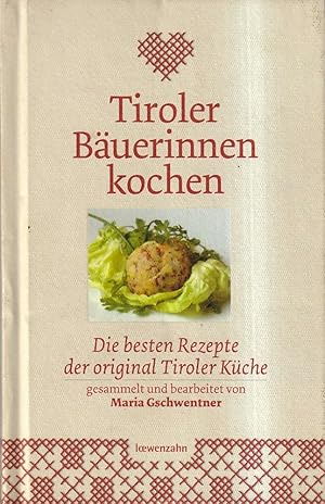 Tiroler Bäuerinnen kochen: Die besten Rezepte der original Tiroler Küche