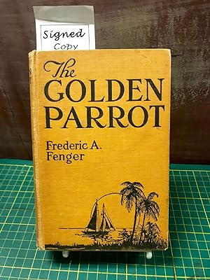 The Golden Parrot Frederic A. Fenger First Edition Signed 1921!