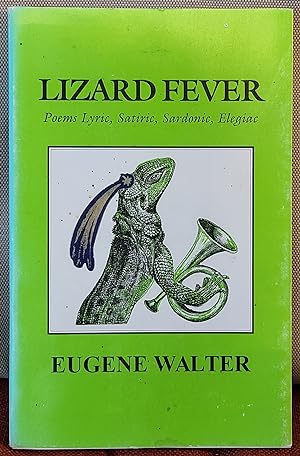 Lizard Fever: Poems Lyric, Satric, Sardonic, Elegiac