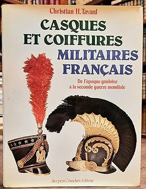 Casques et coiffures militaires français. De l'époque gauloise à la seconde guerre mondiale