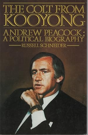 THE COLT FROM KOOYONG Andrew Peacock, a political biography